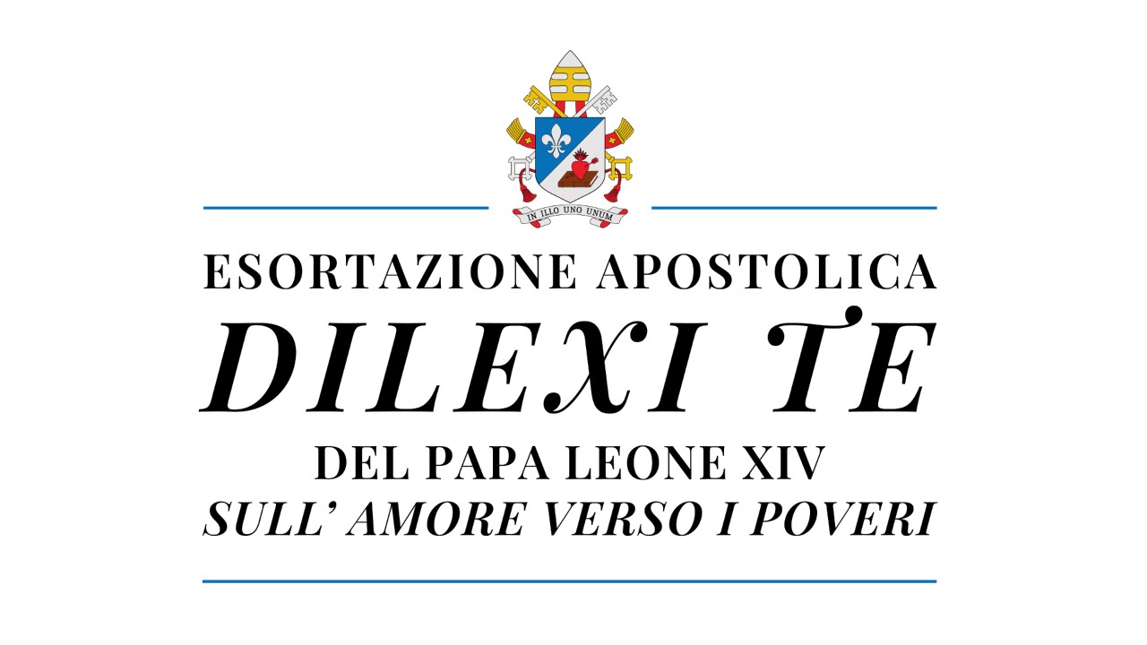 DILEXI TE – L’ESORTAZIONE APOSTOLICA DI PAPA LEONE XIV SULL’AMORE VERSO I POVERI